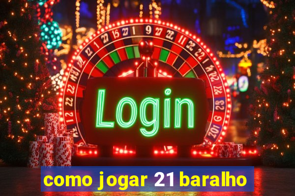 como jogar 21 baralho